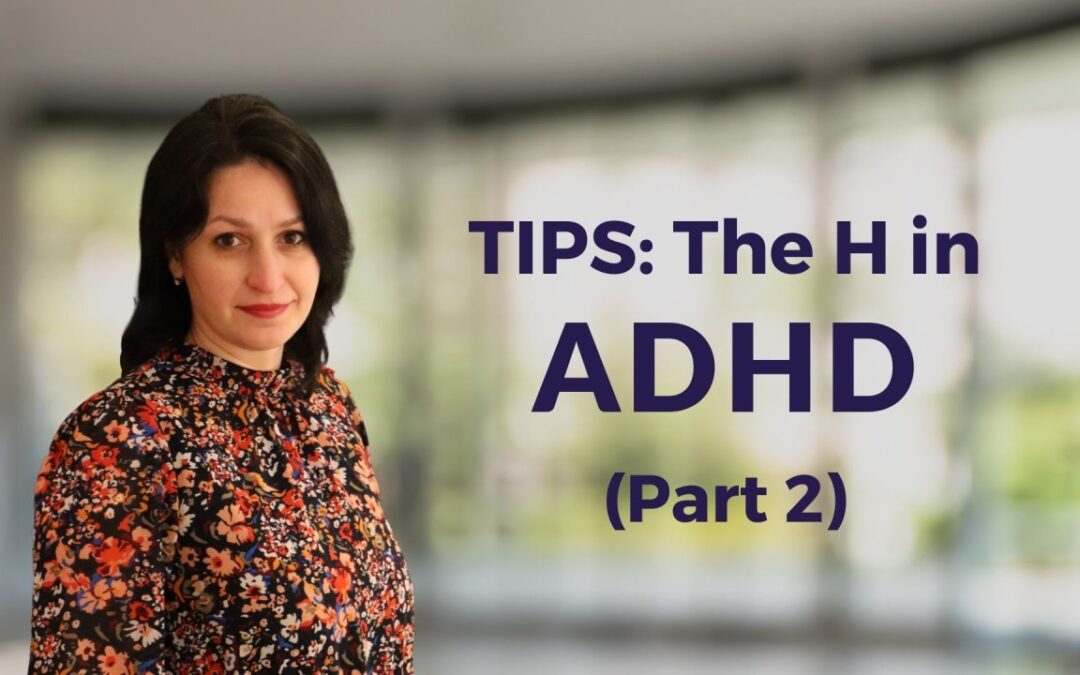 TIPS: The H in ADHD (Part 2)