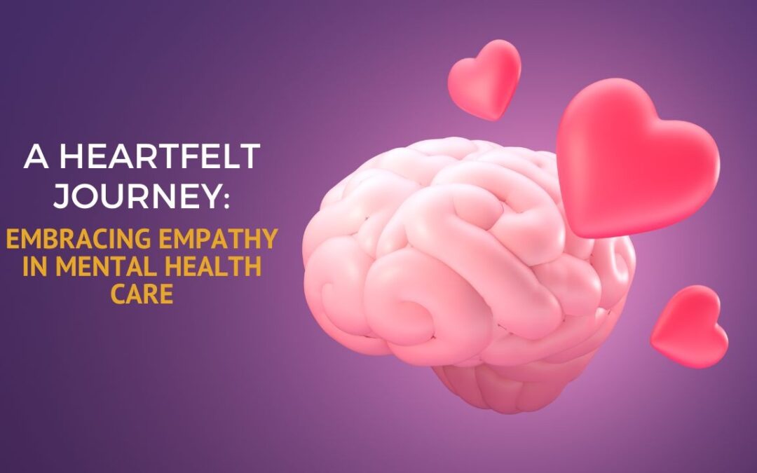 A Heartfelt Journey: Embracing Empathy in Mental Health Care